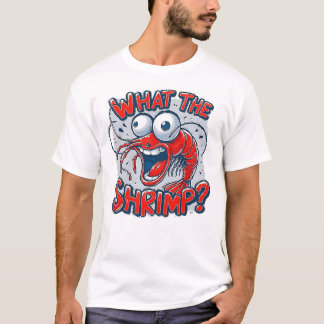 What The Shrimp T-Shirt