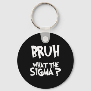 What The Sigma Bruh Funny Kids Teens Youth Meme Sa Key Ring