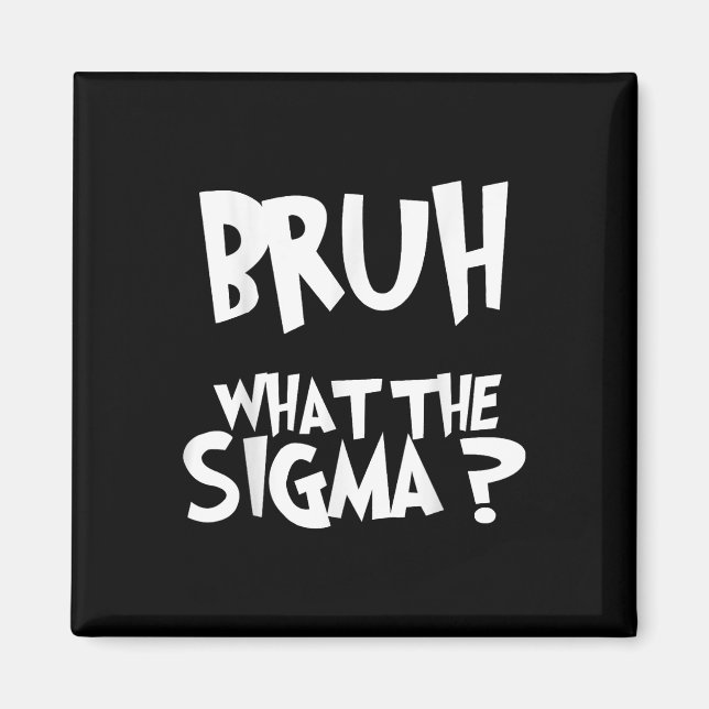 What The Sigma Bruh Funny Kids Teens Youth Meme Sa Magnet (Front)