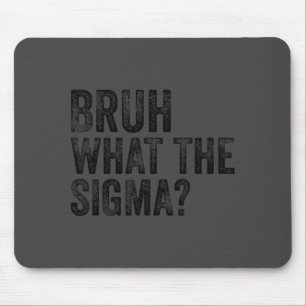 What The Sigma Bruh Funny Saying Adult Sarcastic M Mouse Mat