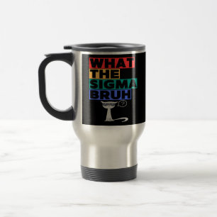 What The Sigma Meme Cat Funny Tee Kitty Bruh Travel Mug