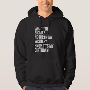 What The Sigma No Wishes Bruh It's My Birthday Jok Hoodie