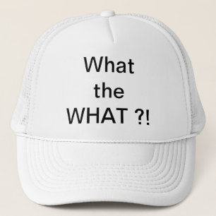 What the WHAT?! hat