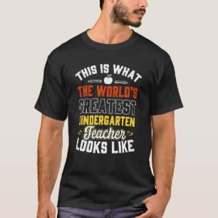 What The World Greatest Kindergarten Teacher Looks T-Shirt