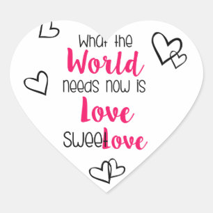 What The World Needs Now Is Love Sweet Love Design Heart Sticker
