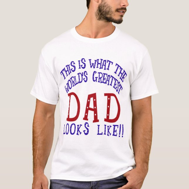 What the World's Greatest Dad Looks Like! T-Shirt (Front)
