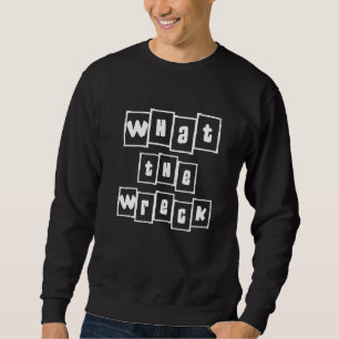 what the wreck house demolition home wrecker sweatshirt