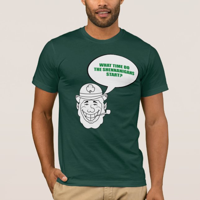 WHAT TIME DO THE SHENNANIGANS START T-Shirt (Front)