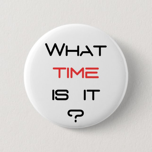 What time is it ? 6 cm round badge (Front)