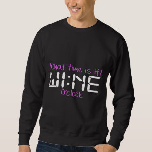 What Time Is It Wine Oclock Wine Time Wine Sweatshirt