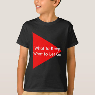 What to Keep What to Let Go The MUSEUM Zazzle Gift T-Shirt