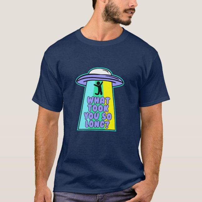 What took you so long? Funny T-Shirt (Front)