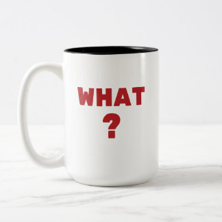 What ? Two-Tone coffee mug