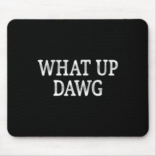 What Up Dawg - Vintage Style -  Mouse Mat