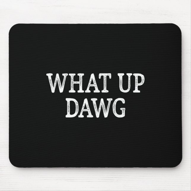 What Up Dawg - Vintage Style -  Mouse Mat (Front)