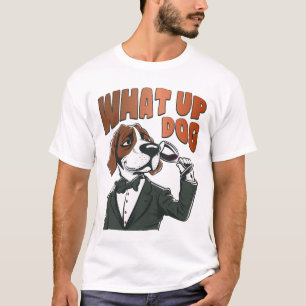 What Up Dog T-Shirt