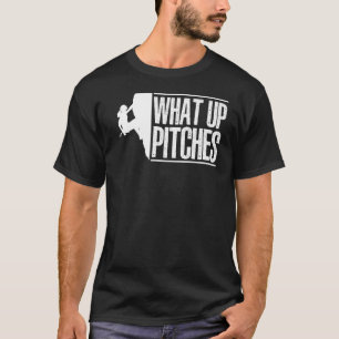 What Up Pitches Climbing Bouldering Rock Climber B T-Shirt