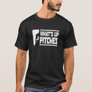 What Up Pitches Climbing Bouldering Rock Climber B T-Shirt