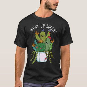 What Up Succa Cactus Succulents Plant Cacti Botany T-Shirt
