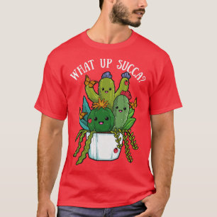 What Up Succa Cactus Succulents Plant Cacti Botany T-Shirt