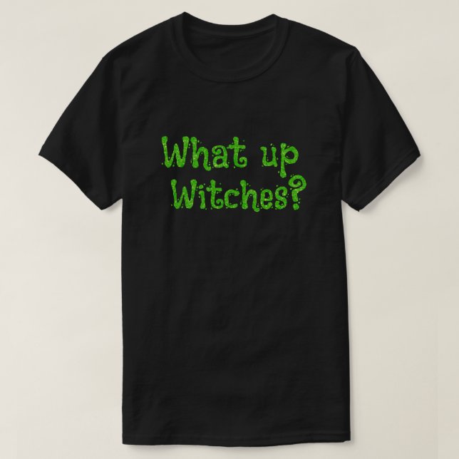 What up, Witches? Halloween Glitter T-Shirt (Design Front)