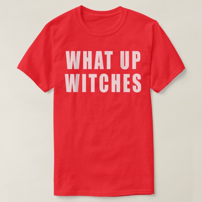 What Up Witches Halloween  T-Shirt (Design Front)