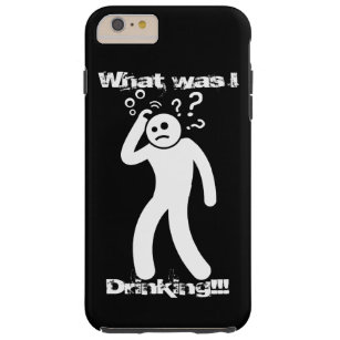 What was I drinking!   funny drunk stickman design Tough iPhone 6 Plus Case