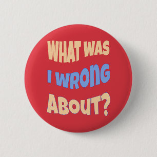 What Was I Wrong About? Conversation Starter 6 Cm Round Badge