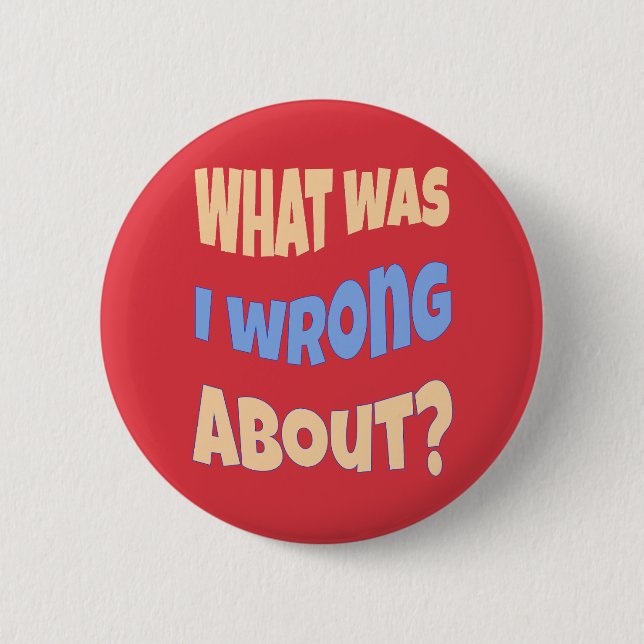 What Was I Wrong About? Conversation Starter 6 Cm Round Badge (Front)