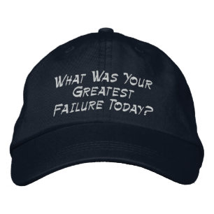 What Was Your Greatest Failure Today? Embroidered Hat