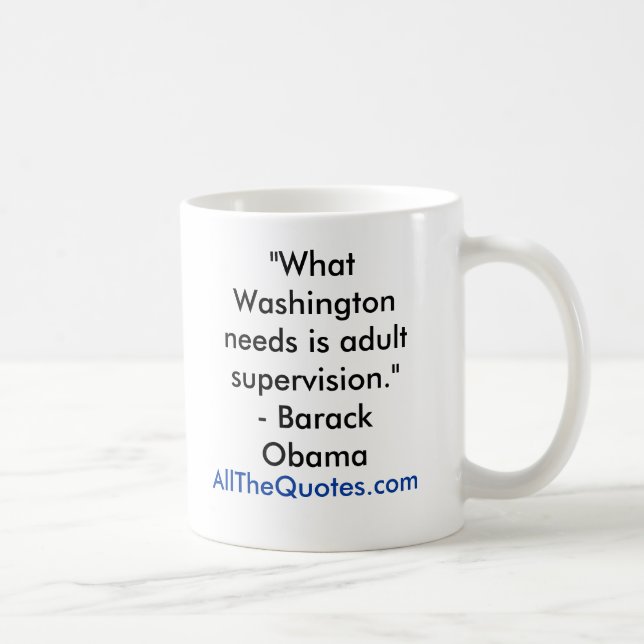 "What Washington needs is adult supervision."- ... Coffee Mug (Right)