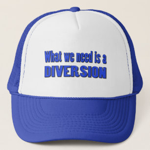 What we need is a diversion trucker hat