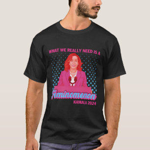 What We Really Need Is A Feminomenon Democratic  T-Shirt