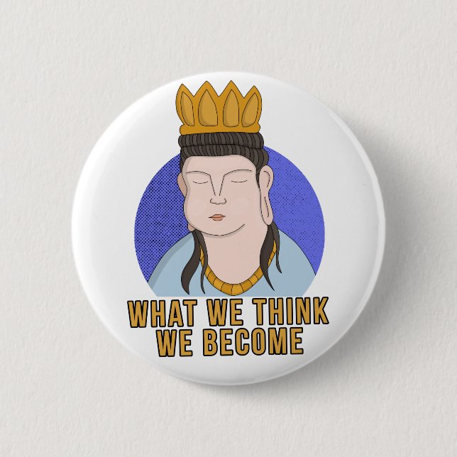 What We Think We Become 6 Cm Round Badge (Front)