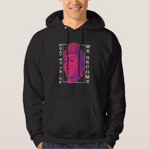 What We Think We Become Buddha Meditation Buddhi Hoodie