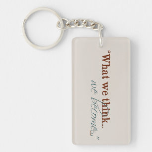 "What we think, we become..." Key Ring