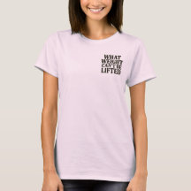 What Weight Can't Be Lifted Women's T-Shirt