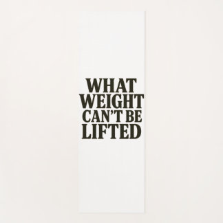 What Weight Can't Be Lifted Yoga Mat