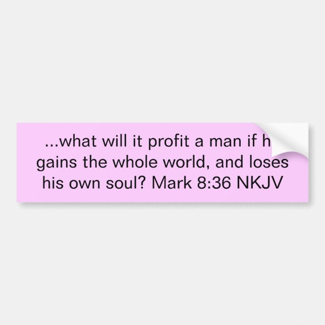 ...what will it profit a man if he gains the wh... bumper sticker (Front)