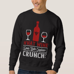What Wine Goes With Captain Crunch Wine Wine Wine Sweatshirt