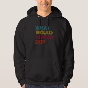 What Would Adrian Do I Love Adrian Hoodie