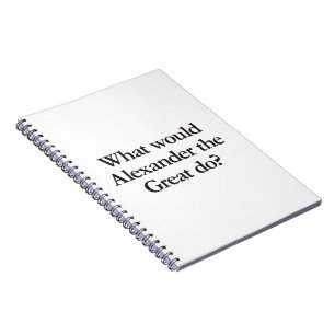 what would alexander the great do notebook
