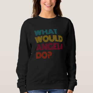 What Would Angela Do I Love Angela Sweatshirt