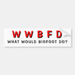 What Would Bigfoot Do? Bumper Sticker
