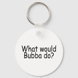 What Would Bubba Do Redneck Key Ring