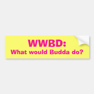 What would Budda do? Bumper Sticker