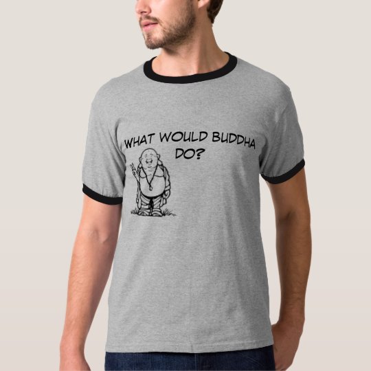 What would buddha do? T-Shirt