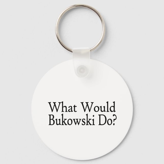 What Would Bukowski Do Key Ring (Front)