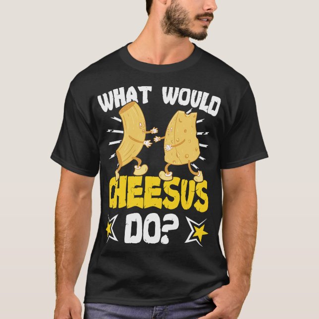 What Would Cheesus Do  Cheeses Gouda T-Shirt (Front)