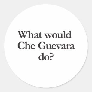 what would cheguevara do classic round sticker